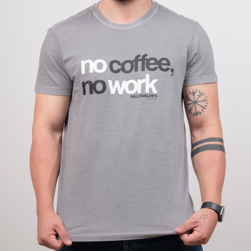 Camiseta Masculina Cinza No Coffee, No Work